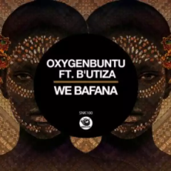 Oxygenbuntu - We Bafana (Original Mix)  Ft. B’utiza